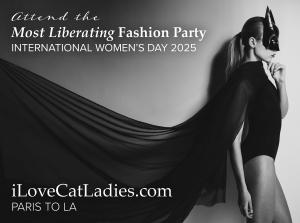 Attend The Sweetest and Most Liberating Fashion Party Women's Month in LA iLoveCatLadies.com Paris to LA