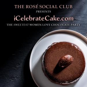 Love to Party for Good Meet Sweet Like Valued Women and Enjoy Chocolate? Join The Rosé Social Club www.iCelebrateCake.com Paris to LA