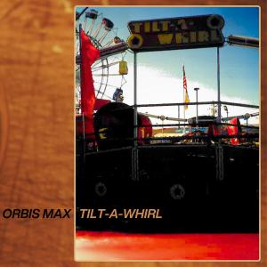 Orbis Max album cover Tilt-A-Whirl