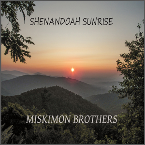 "Shenandoah Sunrise" by The Miskimon Brothers, cover art.