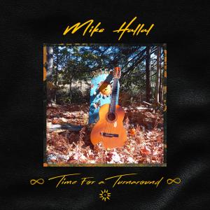 Mike Hallal | Time for a Turnaround | Singer-Songwriter's new, all-original, 14-song album of 'timely' blues, rock, folk country & reggae drops Friday, January 17, 2025