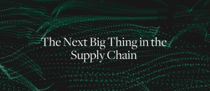 The Next Big Thing in the Supply Chain
