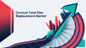 Cervical Total Disc Replacement Market