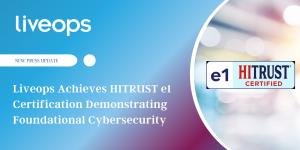 Liveops Achieves HITRUST e1 Certification Demonstrating Foundational Cybersecurity