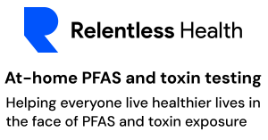 Relentless Health At-home PFAS and toxin testing: Helping everyone live healthier lives in the face of toxin exposure