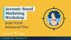 Graphic with the following information: "Hands-On Account-Based Marketing Workshop in Milwaukee on February 12 hosted by Brilliant Metrics"