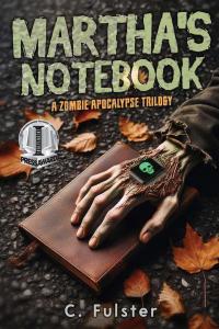 "Martha's Notebook: A Zombie Apocalypse Trilogy" by C. Fulster