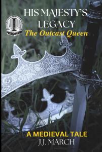 "His Majesty’s Legacy, The Outcast Queen" by J.J. March