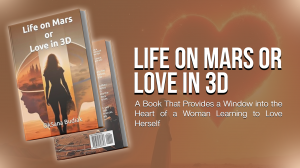 Life on Mars or Love in 3D – A Journey of Self-Discovery and Love Through a Woman’s Eyes