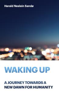 Waking Up - A journey towards a new dawn for humanity