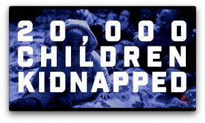 20,000 Ukrainian children have been kidnapped to Russia from their homes.