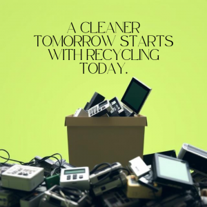 an image with old electronics devices ready to be recycled with text stating "A Cleaner Tomorrow Starts with Recycling Today".