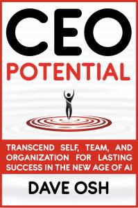CEO Potential: Transcend Self, Team, and Organization for Lasting Success in the New Age of AI