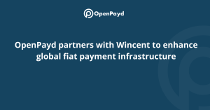 OpenPayd partners with Wincent to enhance global fiat payment infrastructure