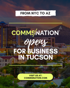 COMMS/NATION LLC expands operations to the Southwest! Originally opening in NYC, we’re now based in Tucson, Arizona, ready to help local and regional businesses reach new business goals.  From aerospace to renewable energy, we’re focused on serving the in
