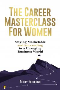 Author Becky Heidesch celebrates the release of her new book, The Career Masterclass for Women is a comprehensive guide showing women how to stay marketable and control their destiny in a new and everchanging marketplace.