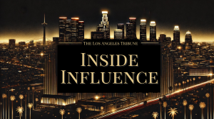Inside Influence. The Podcast. A Los Angeles Tribune Production
