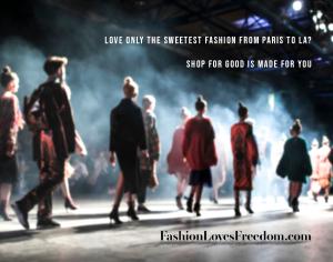 Love The Sweetest Fashion Paris to LA Love to Shop for Good is Made for You! FashionLovesFreedom.com