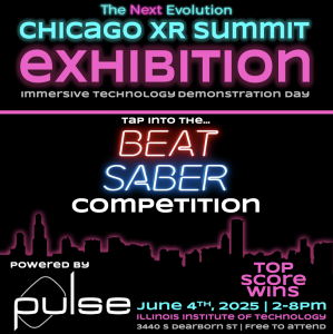 Chicago XR Summit 2025 - June 4 at Illinois Tech - VR Beat Saber Competition sponsored by Pulse Studios