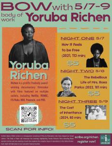 Flyer for Scribe Video Center's Body of Work series with Yoruba Richen, May 7 - May 9, 2025 @ 7PM. $5/evening. Night One (May 7) - "How It Feels To Be Free" (2021, 113 min). Night Two - "The Rebellious Life of Mrs. Rosa Parks" (2022, 101 min). Night Three 