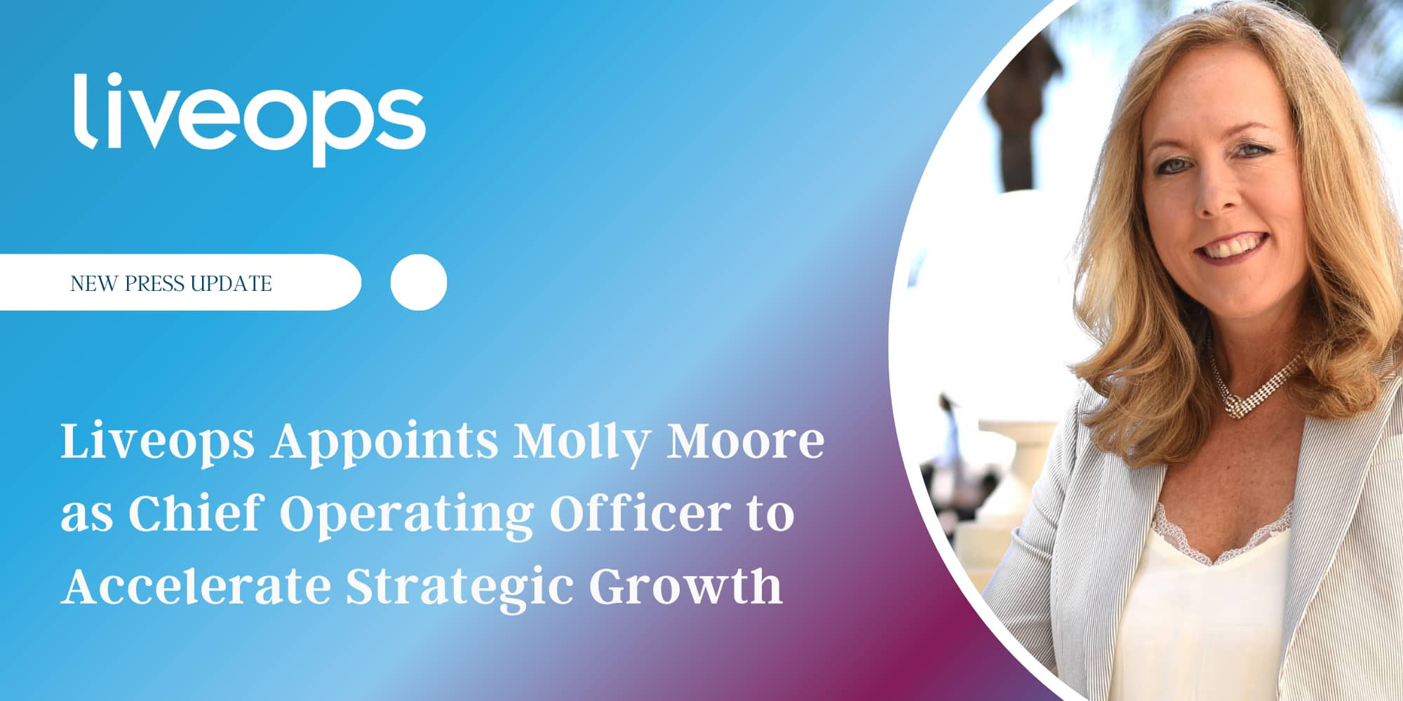 Liveops Appoints Molly Moore as Chief Operating Officer to Accelerate Strategic Growth