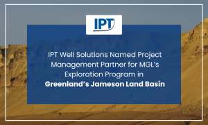 IPT Well Solutions Named Project Management Partner for MGL’s Exploration Program in  Greenland’s Jameson Land Basin