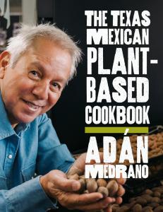 The Texas Mexican Plant-Based Cookbook honors the rich traditions and indigenous roots of Texas Mexican cuisine with 90 plant-based recipes