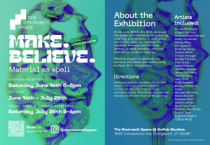 Promotional flyer for “Make. Believe: Material as Spell,” a group art exhibition curated by Linda Colletta at The Stairwell Space in Bridgeport, Connecticut. The flyer features bright green and blue abstract visuals, event details, a list of 27 participat