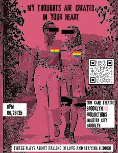 Stylized poster of a retro couple with rainbow heart pins and black bars over their eyes, promoting My Thoughts Are Created in Your Heart, a June 26, 2025 Pride Month performance of three original queer-themed plays at the Tom Kane Theatre, presented by D