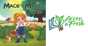 Cover of Macie and the Magic Berries by Peter Contardo, a children's picture book featuring a young girl holding fresh berries, promoting sharing, healthy eating, and food access, with the Access to Fresh logo included.