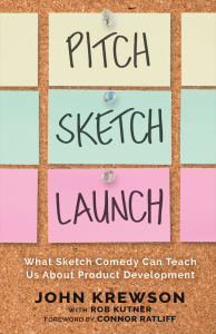 The cover of "Pitch, Sketch, Launch: What Sketch Comedy Can Teach Us About Product Development"