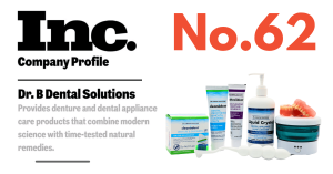 Inc Magazine Logo and Dr. B Dental Solutions Logo with #62 Ranking on Inc Fastest Growing Companies List. Dr. B Dental Solutions provides denture and dental appliance care products that combine modern science with time-tested natural remedies.