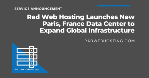 Rad Web Hosting Launches New Paris France Data Center to Expand Global Infrastructure