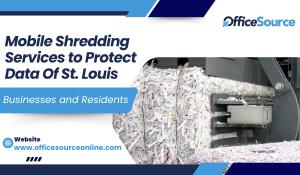 Mobile Shredding Services to Protect Data Of St. Louis - Office Source