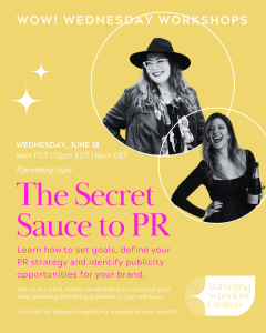 “The Secret Sauce to PR,” WOW! Wednesday Workshop, will take place on Wednesday, June 18th at 9am PST, 12pm EST, on Marketing School for Creatives platform.