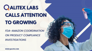 Qalitex Calls Attention to Growing FDA-Amazon Coordination on Product Compliance Investigations