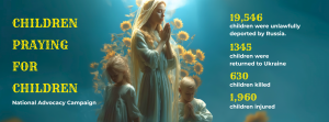 Children Praying for Children, support for the more than 19,546 Ukrainian children who have been illegally abducted by Russian authorities