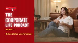 Promotional graphic for The Corporate Life Podcast, Season 3, hosted by Hina Siddiqui — titled Billion Dollar Conversations