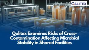 Qalitex Examines Risks of Cross-Contamination Affecting Microbial Stability in Shared Facilities