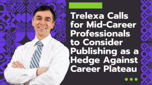 Trelexa Calls for Mid-Career Professionals to Consider Publishing as a Hedge Against Career Plateau