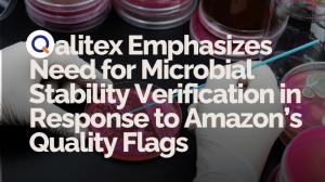Qalitex Emphasizes Need for Microbial Stability Verification in Response to Amazon’s Quality Flags