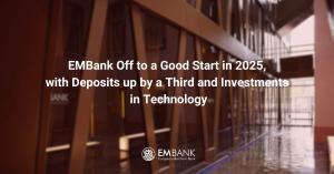 EMBank Off to a Good Start in 2025, with Deposits up by a Third and Investments in Technology