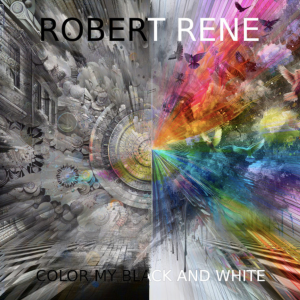 Robert Rene, "Color My Black and White" cover art