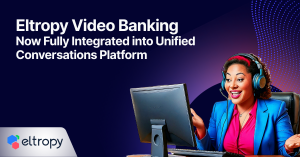 Eltropy Video Banking Now Fully Integrated into Unified Conversations Platform: Enhanced Video Banking solution allows community financial institutions to deliver secure, high-touch service anywhere
