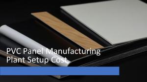 PVC Panel Manufacturing Plant Setup Cost