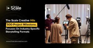 The Scale Creative marks 500 video projects milestone with a focus on industry-specific storytelling