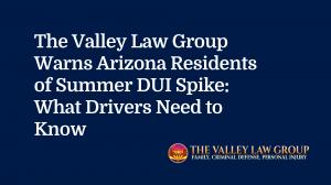 Title card stating “The Valley Law Group Warns Arizona Residents of Summer DUI Spike: What Drivers Need to Know” with TVLG logo.