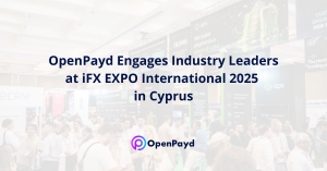 OpenPayd Engages Industry Leaders at iFX EXPO International 2025 in Cyprus