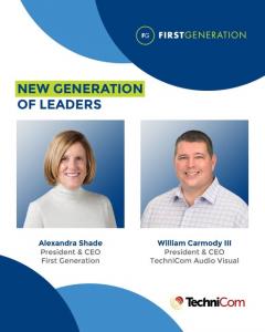 Alexandra Shade has been named President and CEO of First Generation while William Carmody III is officially President and CEO at TechniCom Audio Visual