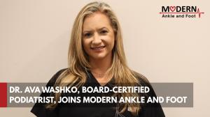 Dr. Ava Washko, Podiatrist, Joins Modern Ankle & Foot